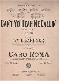 cover of CAN'T YO' HEAH ME CALLIN' CAROLINE: Song. Lyric by Wm. H. Gardner. Music by Caro Roma. Sung by George MacFarlane