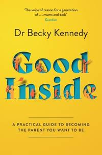 GOOD INSIDE PB : A Practical Guide to Becoming the Parent You Want to Be