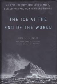 The Ice at the End of the World: An Epic Journey into Greenland's Buried Past and Our Perilous...