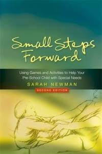 Small Steps Forward : Using Games and Activities to Help Your Pre-School Child with Special Needs