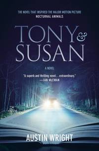 Tony and Susan : The Riveting Novel That Inspired the New Movie NOCTURNAL ANIMALS