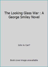 The Looking Glass War : A George Smiley Novel