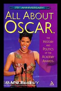 All about Oscar : the history and politics of the Academy Awards