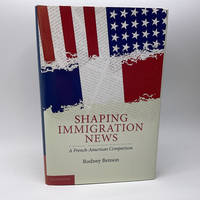 Shaping Immigration News: A French-American Comparison (Communication, Society and Politics)
