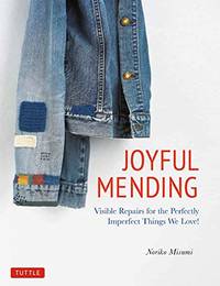 Joyful Mending: Visible Repairs for the Perfectly Imperfect Things We Love!