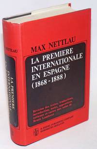 image of La Premiere Internationale en Espagne (1868-1888). Revision des textes, traductions, introduction, notes, appencies, tableaux et cartes aux soins de Renee Lamberet