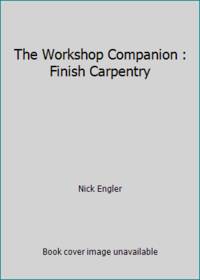 The Workshop Companion : Finish Carpentry