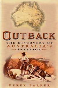 Outback : The Discovery of Australia&#039;s Interior de Derek Parker - 2007