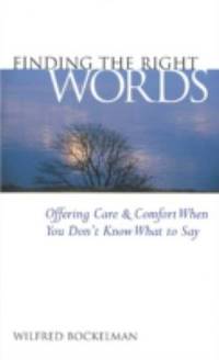 Finding the Right Words : Offering Care and Comfort When You Don't Know What to Say