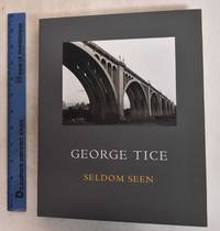 Seldom Seen: Photographs 1967-2011 by Tice, George A.; Michael More and August Kleinzahler - 2013