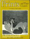 PRINTS AND THEIR CREATORS, A WORLD HISTORY, AN ANTHOLOGY OF PRINTED PI CTURES AND INTRODUCTION TO THE STUDY OF GRAPHIC ART IN THE WEST AND THE EAST