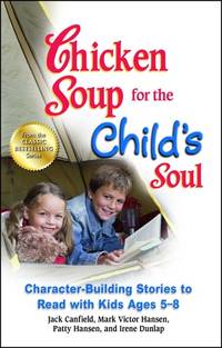Chicken Soup for the Child's Soul: Character-Building Stories to Read with Kids Ages 5-8