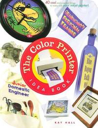 Color Printer Idea Book: 40 Cool and Practical Things to Make with Your Color Printer: 40 Really...