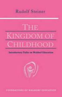 image of The Kingdom of Childhood : Introductory Talks on Waldorf Education
