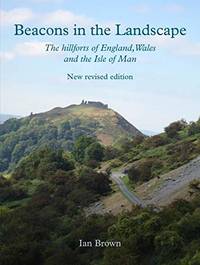 Beacons in the Landscape: The Hillforts of England Wales and the Isle of Man