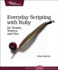 Everyday Scripting with Ruby &acirc; For Teams, Testers and You