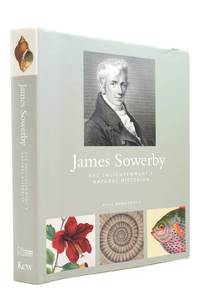 JAMES SOWERBY: THE ENLIGHTENMENT'S NATURAL HISTORIAN