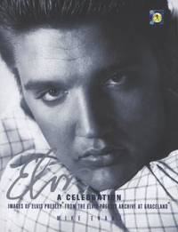 Elvis : A Celebration: Images of Elvis Presley from the Elvis Presley Archive at Graceland