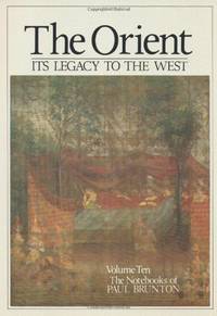 image of Notebooks: The Orient - Its Legacy to the West Vol 10 (Notebooks of Paul Brunton): Orient - Its Legacy to the West v. 10, Pt. 1 (Notebooks of Paul Brunton (Paperback))