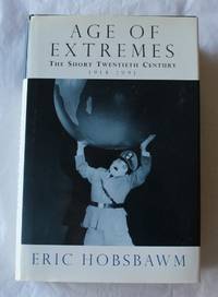 Age Of Extremes: The Short Twentieth Century, 1914-1991
