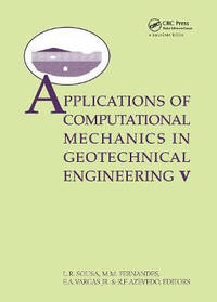 Applications ofComputational Mechanics in Geotechnical Engineering V: Proceedings of the 5th...