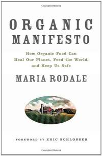 Organic Manifesto: How Organic Food Can Heal Our Planet, Feed the World, and Keep Us Safe