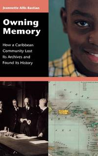 Owning Memory: How a Caribbean Community Lost Its Archives and Found Its History