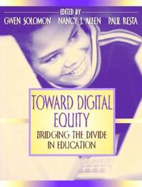 Toward Digital Equity : Bridging the Divide in Education