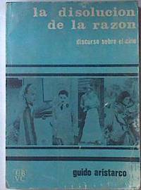 La disolucion de la razon. Discurso sobre el cine