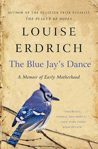 The Blue Jay&#039;s Dance by Louise Erdrich