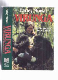 VIRUNGA:  The Passion of Dian Fossey ---signed By Farley Mowat (released in the USA as:  Woman in the Mists ) by Mowat, Farley (signed)( Dian Fossey related) - 1987