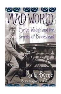 Mad World: Evelyn Waugh and the Secrets of Brideshead