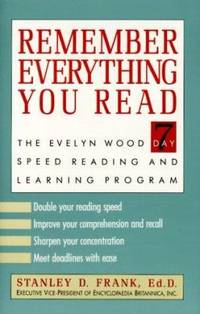 Remember Everything You Read : The Evelyn Wood 7-Day Reading and Learning Program