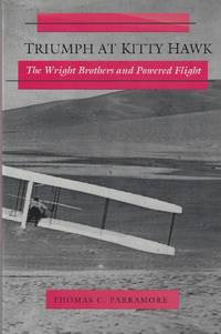 Triumph at Kitty Hawk: The Wright Brothers and Powered Flight by Thomas C Parramore - Paperback - 1st Edition - 1993 - from Elk Creek Heritage Books (SKU: M001062)