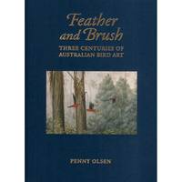 Feather and Brush: Three Centuries of Australian Bird Art. Collector's Edition [Damaged]