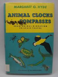 Animal Clocks and Compasses, from Animal Migration to Space Travel by Margaret O. Hyde - 1960