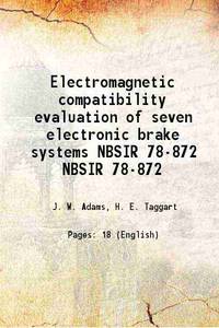 Electromagnetic compatibility evaluation of seven electronic brake systems Volume NBSIR 78-872 [Hardcover] de J. W. Adams, H. E. Taggart - 2016