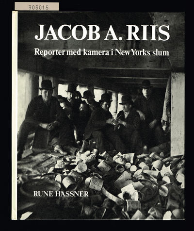 Jacob A. Riis. Reporter med kamera i New Yorks…