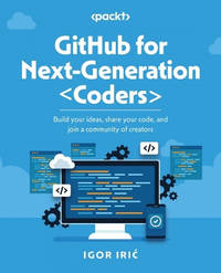 GitHub for Young Coders: Build your ideas, share your code, and join a community of creators