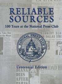 Reliable Sources : 100 Years at the National Press Club - Centennial Edition