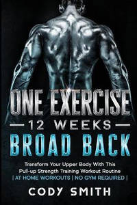 8 Weeks to 30 Consecutive Pull-Ups: Build Your Upper Body Working Your Upper Back, Shoulders, and...