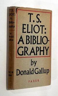 T. S. Eliot: A Bibliography by Gallup, Donald; (T. S. Eliot) - 1952