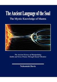 The Ancient Language of the Soul: The Mystic Knowledge of Mantra