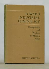 Toward Industrial Democracy : Management and the Workers in Modern Japan (East Asian Monographs,...