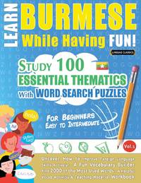 LEARN BURMESE WHILE HAVING FUN! - FOR BEGINNERS: EASY TO INTERMEDIATE - STUDY 100 ESSENTIAL...