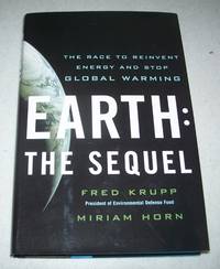 Earth: The Sequel, the Race to Reinvent Energy and Stop Global Warming by Krupp, Fred and Horn, Miriam - 2008