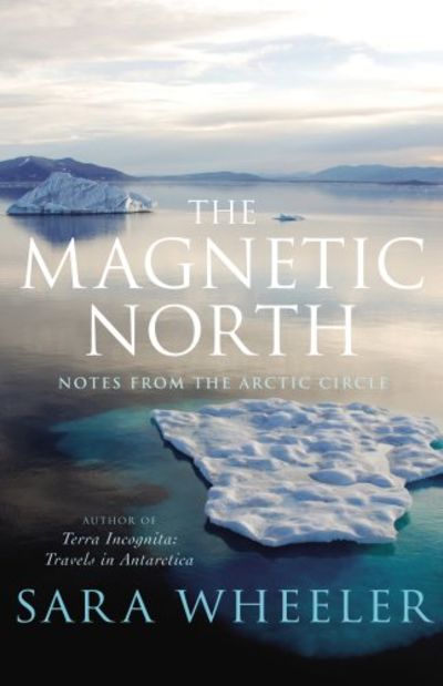 The Magnetic North: Notes From the Arctic Circle
