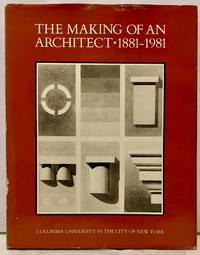 The Making of an Architect * 1881-1981 Columbia University in the City of New York