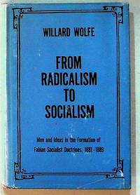 From Radicalism to Socialism: Men and Ideas in the Formation of Fabian Socialist Doctrines, 1881-1889 (SIGNED BY THE AUTHOR)