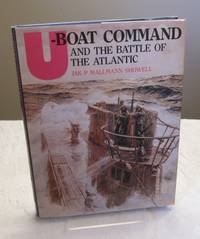 U-Boat Command and the Battle of the Atlantic by Showell, Jak P. Mallmann - 1989